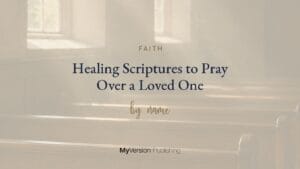 Healing Scriptures to Pray Over a Loved One
