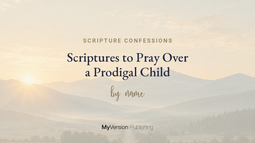 Scriptures to Pray Over a Prodigal Child